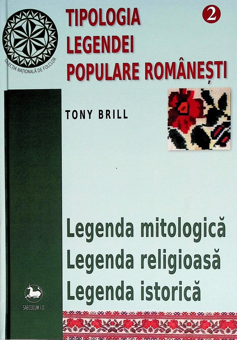 Tipologia legendei populare romanesti, vol. II - Legenda mitologica. Legenda religioasa. Legenda istorica