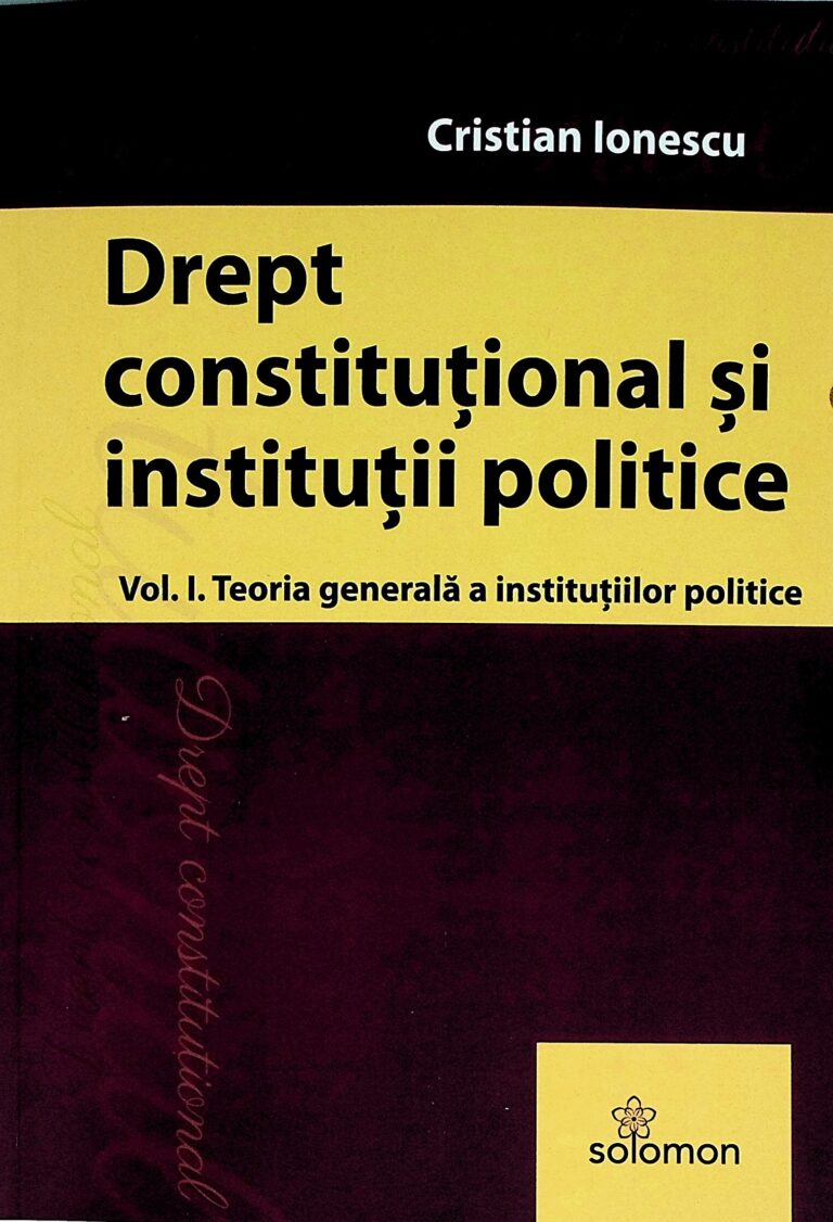 Drept constitutional si institutii polkitice, vol. I - Teoria generala a institutiilor politice
