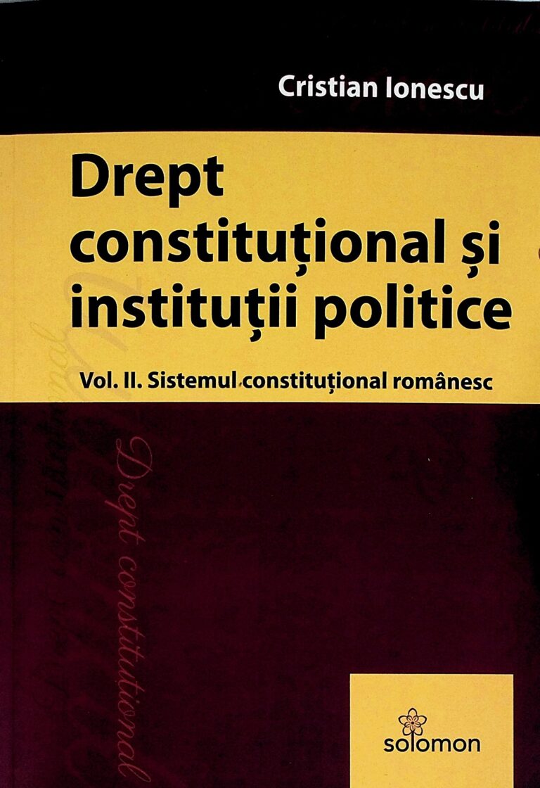Drept constitutional si institutii poliotice, vol. II - Sistemul constitutional romanesc