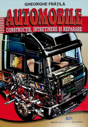 Automobile. Constructie, intretinere si reparare