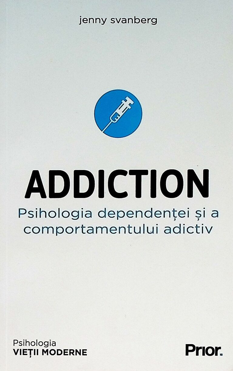 Addiction. Psihologia dependentei si a comportamentului adictiv