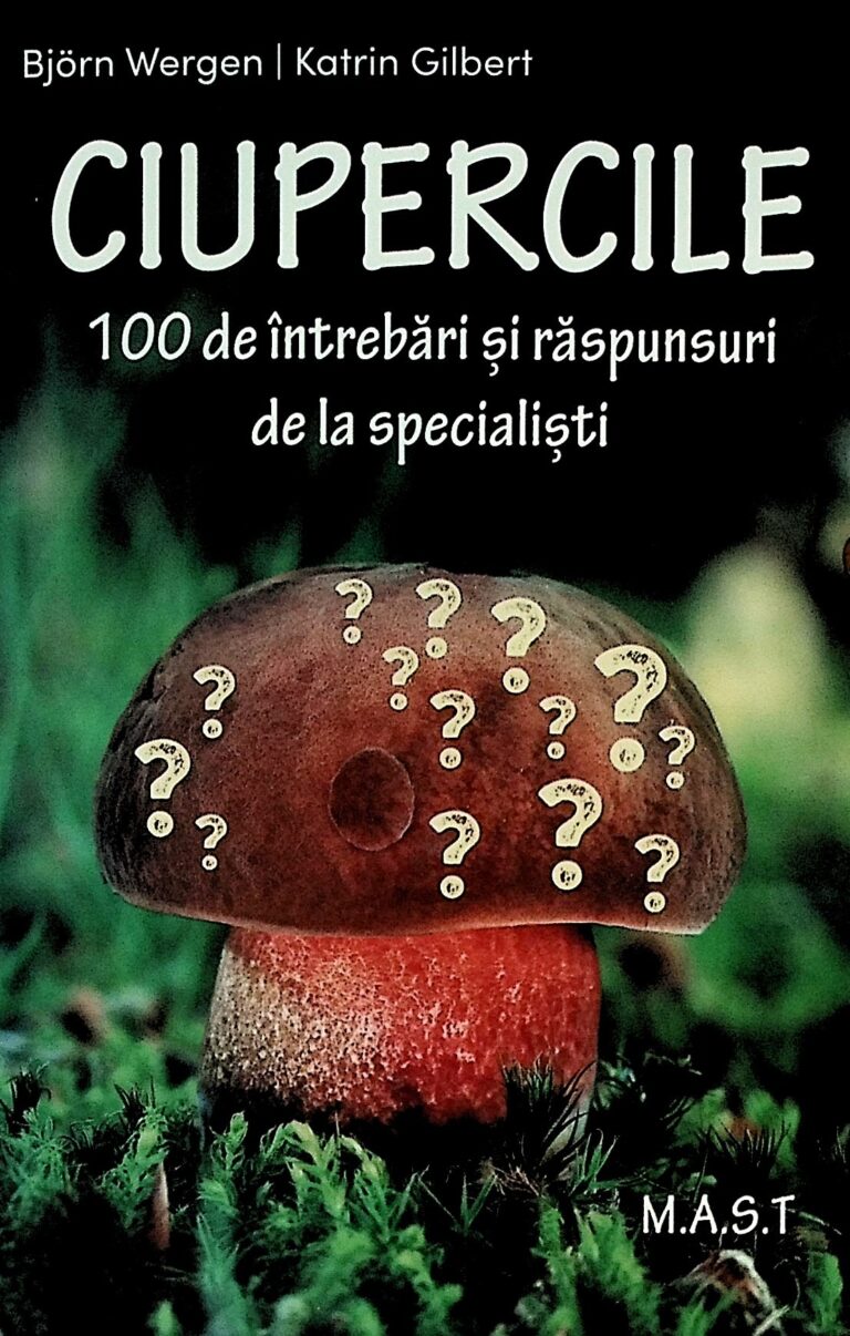 Ciupercile. 100 de intrebari si de raspunsuri de la specialisti