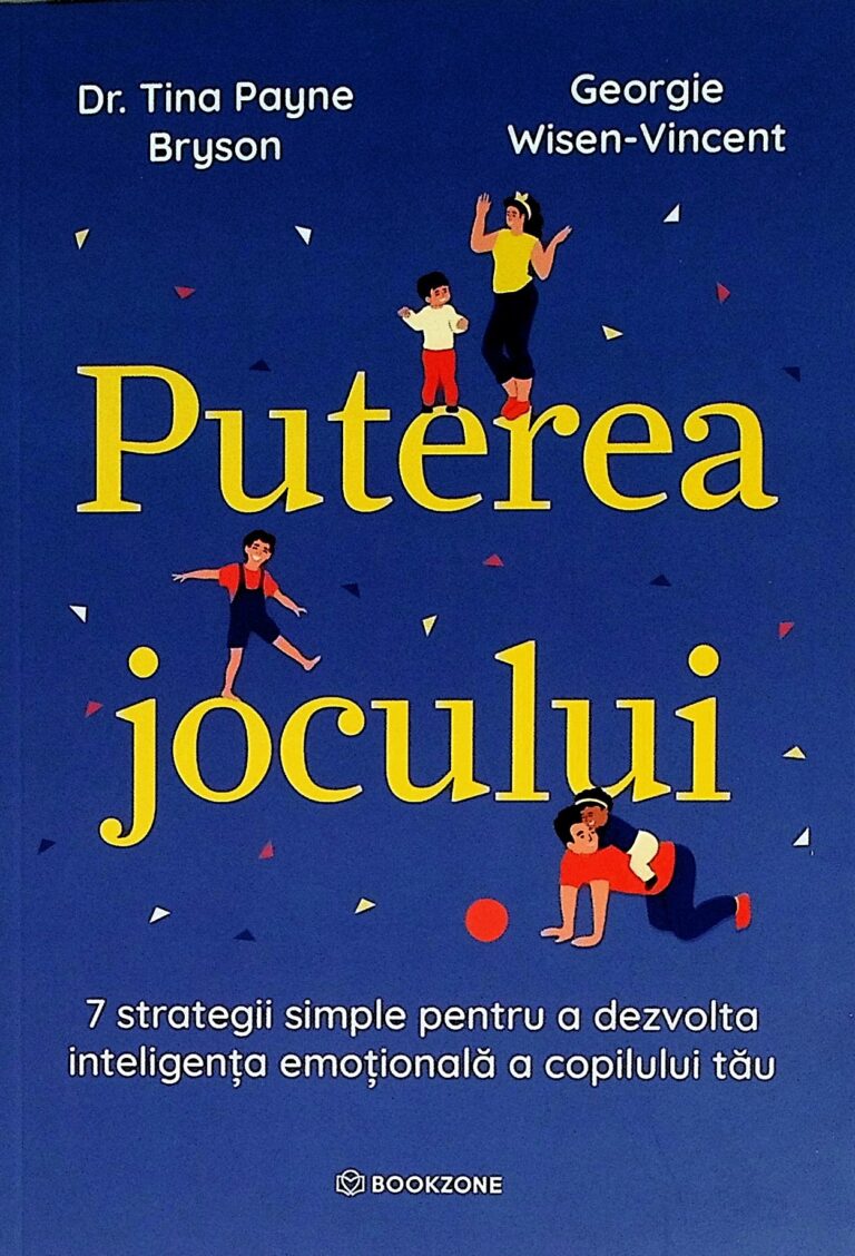 Puterea jocului. 7 strategii simple pentru a dezvolta inteligenta emotionala a copilului tau