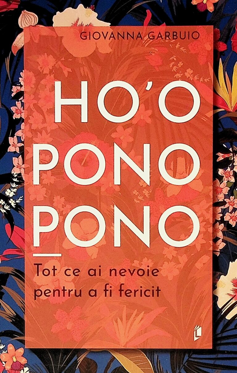 Ho`Oponopono. Tot ce ai nevoie pentru a fi fericit