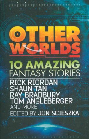 Other Worlds. 10 Amazing Fantasy Stories