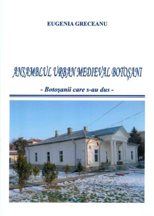 Ansamblul urban medieval Botosani - Botosanii care s-au dus