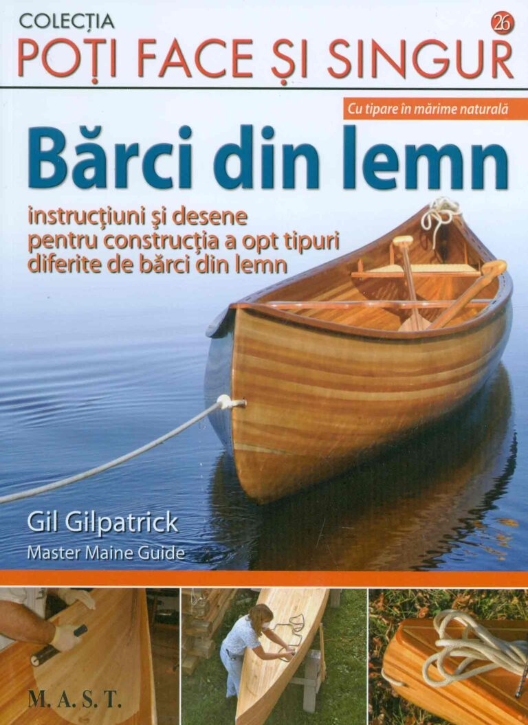 Barci din lemn: instructiuni si desene pentru constructia a opt tipuri diferite de barci din lemn