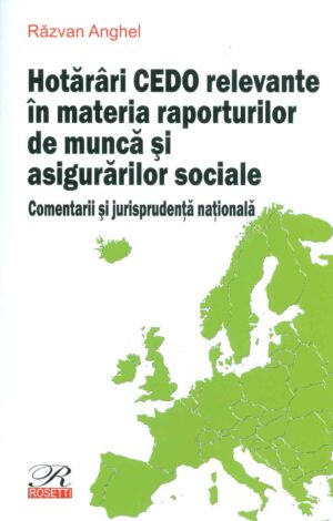Hatarari CEDO relevante in materia raporturilor de munca si asigurarilor sociale. Comentarii si jurisprudenta nationala