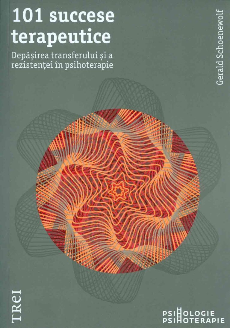 101 succese terapeutice. Depasirea transferului si a rezistentei in psihoterapie