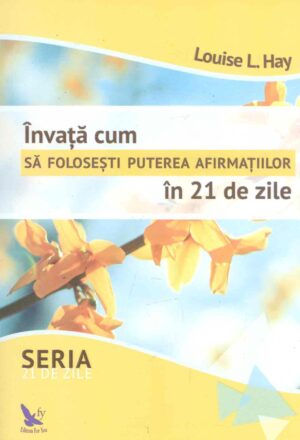 Invata cum sa folosesti puterea afirmatiilor in 21 de zile
