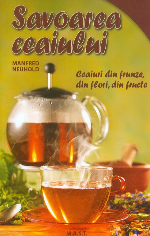 Savoarea ceaiului. Ceaiuri din frunze, din flori, din fructe