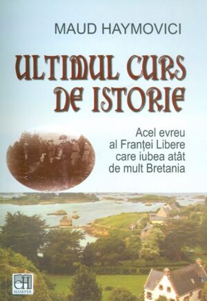 Ultimul curs de istorie. Acel evreu al Frantei Libere care iubea atat de mult Bretania
