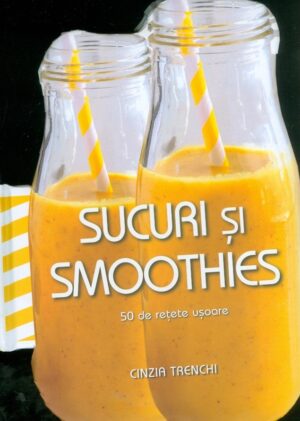 Sucuri si Smoothies. 50 de retete usoare