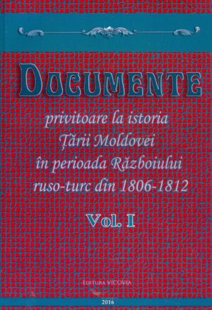 Documente privitoare la istoria Tarii Moldovei in perioada Razboiului ruso-turc din 1806-1812, vol. I