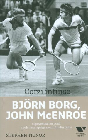 Corzi intinse - Bjorn Borg, John McEnroe si povestea nespusa a celei mai aprige rivalitati din tenis