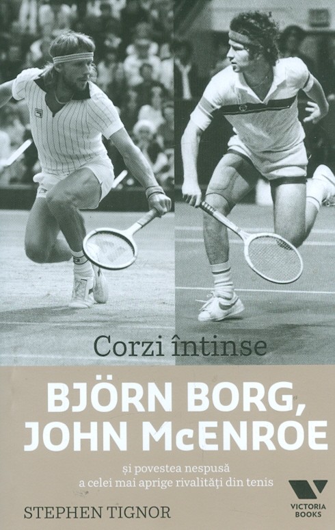 Corzi intinse - Bjorn Borg, John McEnroe si povestea nespusa a celei mai aprige rivalitati din tenis
