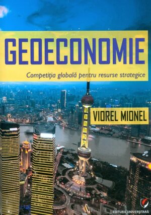 Geoeconomie. Competitia globala pentru resurse strategice