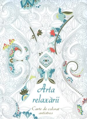 Arta relaxarii. Carte de colorat antistres