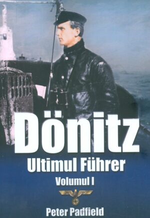 Donitz. Ultimul Fuhrer, vol. I