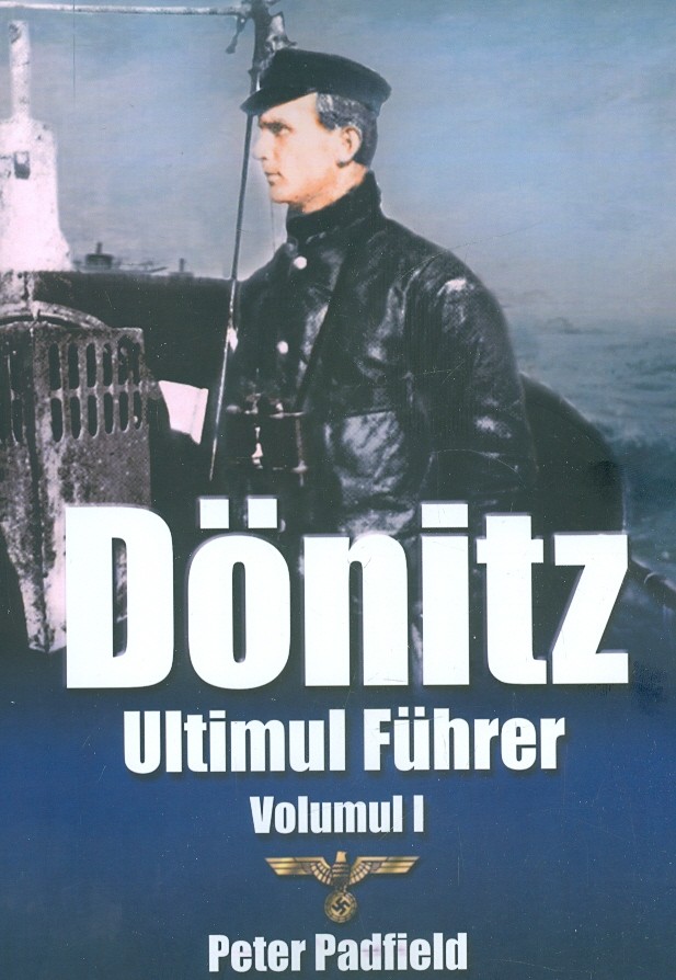 Donitz. Ultimul Fuhrer, vol. I