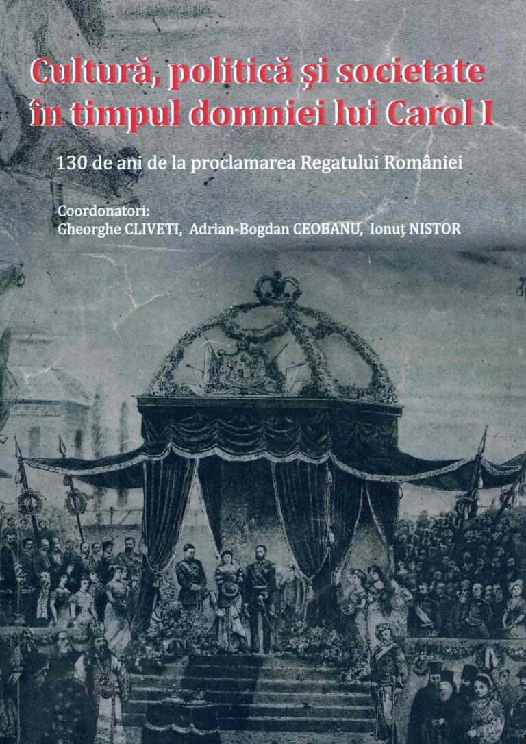 Cultura, politica si societate in timpul domniei lui Carol I: 130de ani de la proclamarea Regatului Romaniei