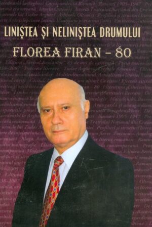 Linistea si nelinistea drumului. Florea Firan - 80
