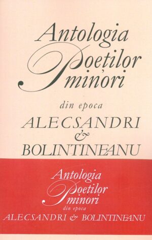 Antologia poetilor minori din epoca Alecsandri & Bolintineanu, vol. I-II