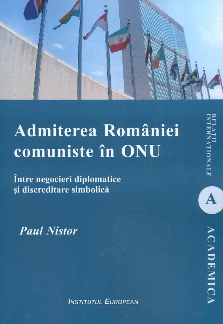 Admiterea Romaniei comuniste in ONU. Intre negocieri diplomatice si discreditare simbolica