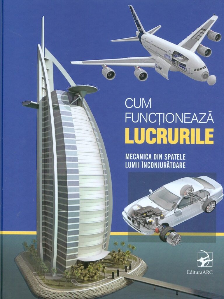 Cum functioneaza lucrurile. Mecanica din spatele lumii inconjuratoare