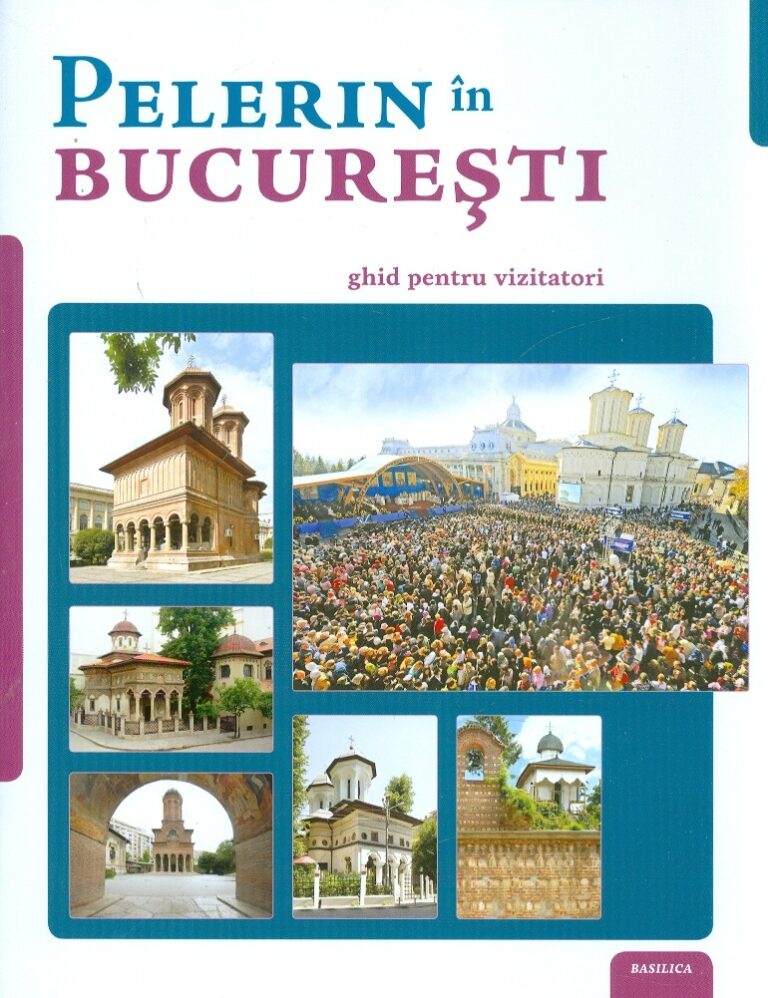 Pelerin in Bucuresti. Ghid pentru vizitatori