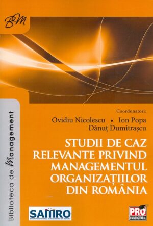 Studii de caz relevante privind managementul organizatiilor din Romania