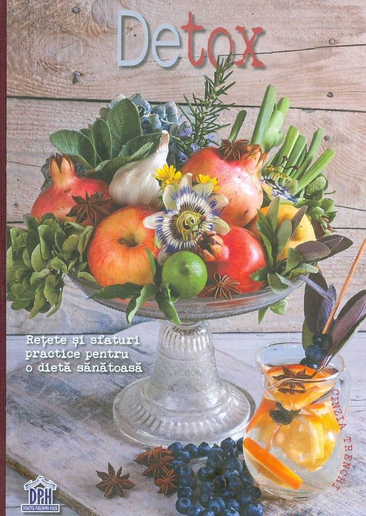 Detox - retete si sfaturi practice pentru o dieta sanatoasa