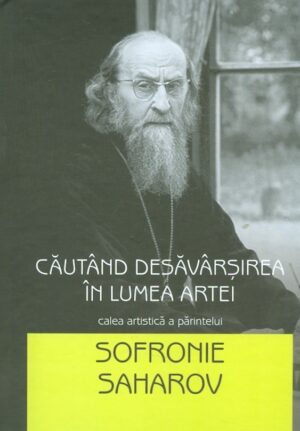 Cautand desavarsirea in lumea artei. Calea artistica a parintelui Sofronie Saharov