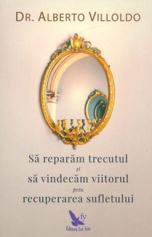 Sa reparam trecutul si sa vindecam viitorul prin recuperarea sufletului