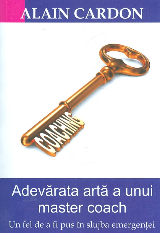 Adevarata arta a unui master coach. Un fel de a fi pus in slujba emergentei
