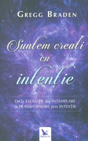 Suntem creati cu intentie. De la Evolutie din intamplare la Transformare prin intentie