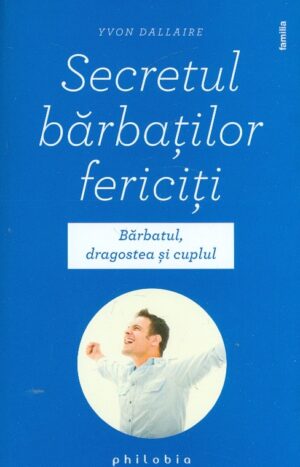Secretul barbatilor fericiti. Barbatul, dragostea si cuplul