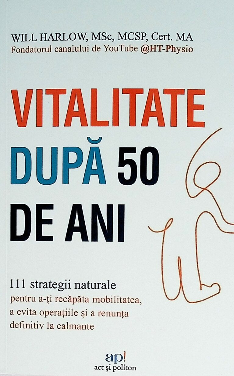 Vitalitate dupa 50 de ani. 111 strategii naturale pentru a-ti recapata mobilitatea, a evita operatiile si a renunta definitiv la calmante