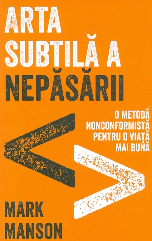 Arta subtila a nepasarii. O metoda nonconformista pentru o viata mai buna