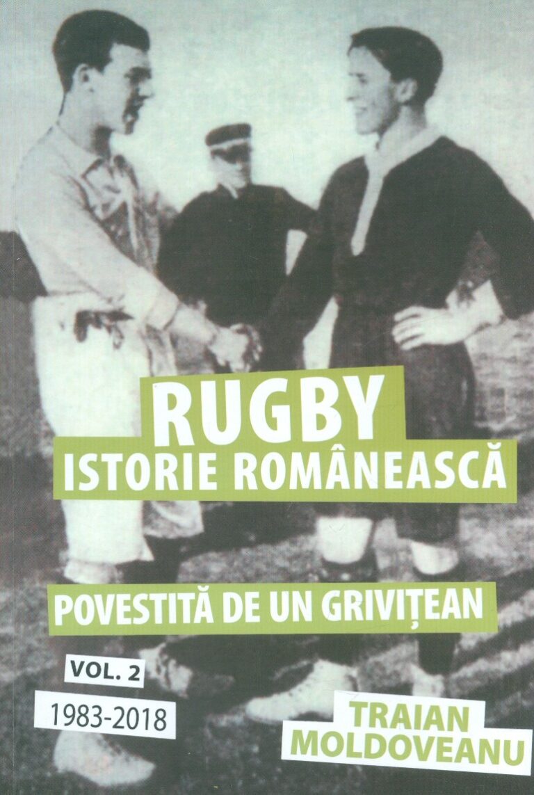 Rugby - Istorie romaneasca, vol. II - Povestita de un grivitean, 1983-2018