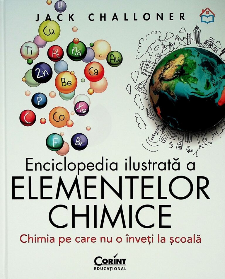 Enciclopedia ilustrata a elementelor chimice. Chimia pe care nu o inveti la scoala