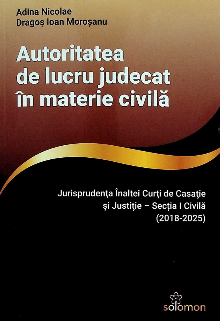 Autoritatea de lucru judecat in materie civila. Jurisprudenta Inaltei Curti de Casatie si Justitie - Sectia I civila (2018-2025)