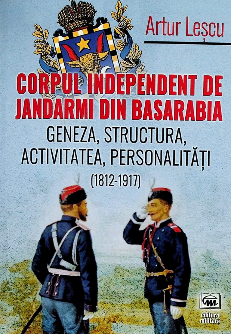 Corpul independent de jandarmi din Basarabia. Geneza, structura, activitatea, personalitati (1812-1917)