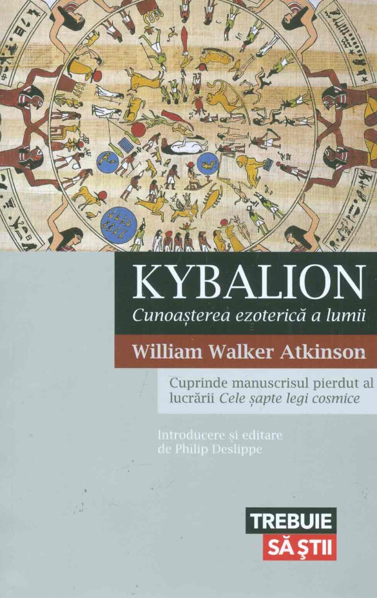 Kybalion. Cunoasterea ezoterica a lumii: cuprinde manuscrisul pierdut al lucrarii Cele sapte legi cosmice