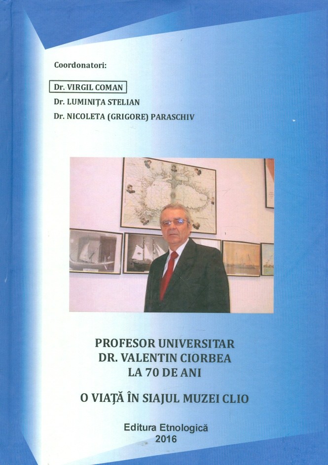 O viata in siajul Muzei Clio. Profesor universitar Dr. Valentin Ciorbea la 70 de ani
