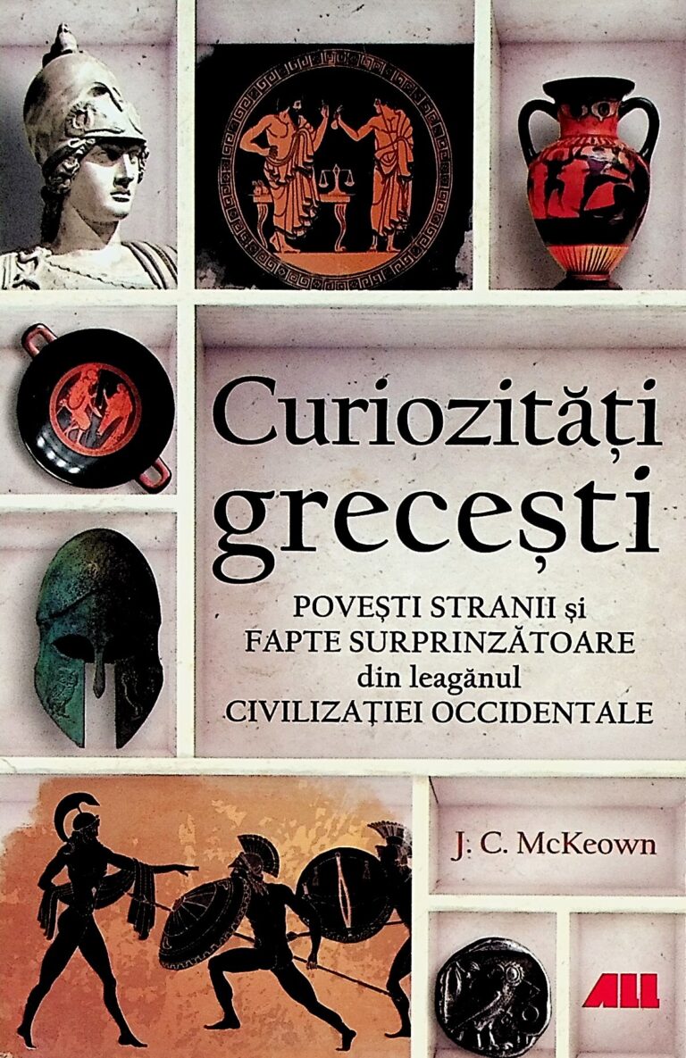 Curiozitati grecesti. Povesti stranii si fapte surprinzatoare din leaganul civilizatiei occidentale