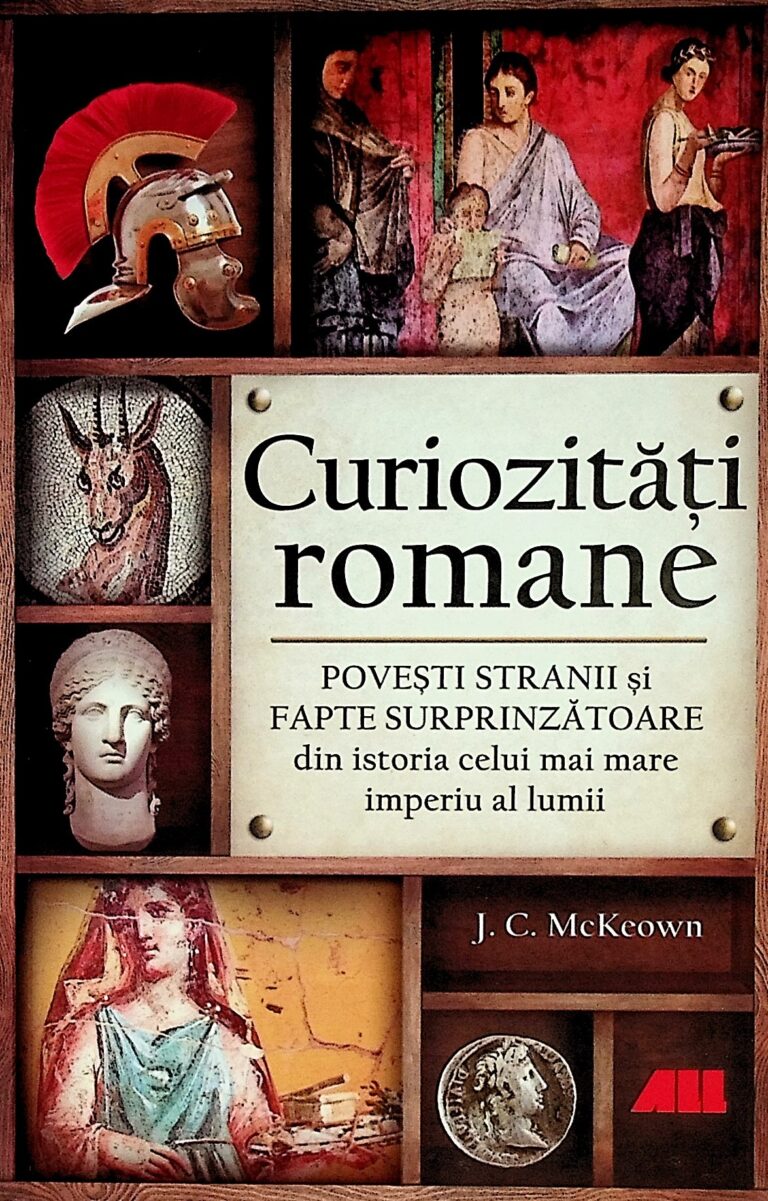 Curiozitati romane. Povesti stranii si surprinzatoare din istoria celui mai mare imperiu al lumii