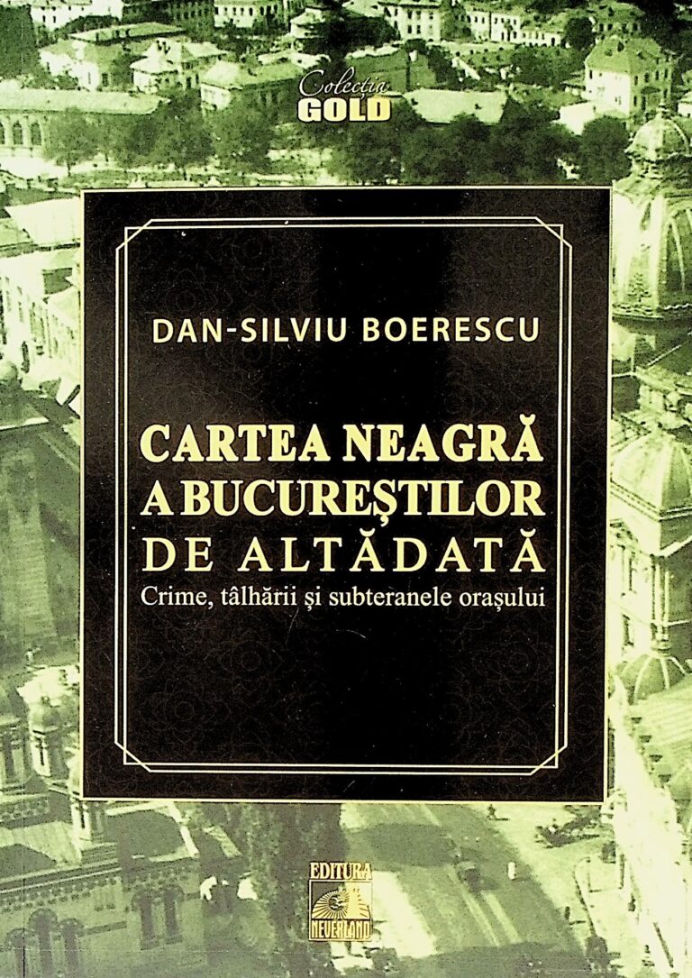 Cartea neagra a Bucurestilor de altadata. Crime, talharii si subteranele orasului
