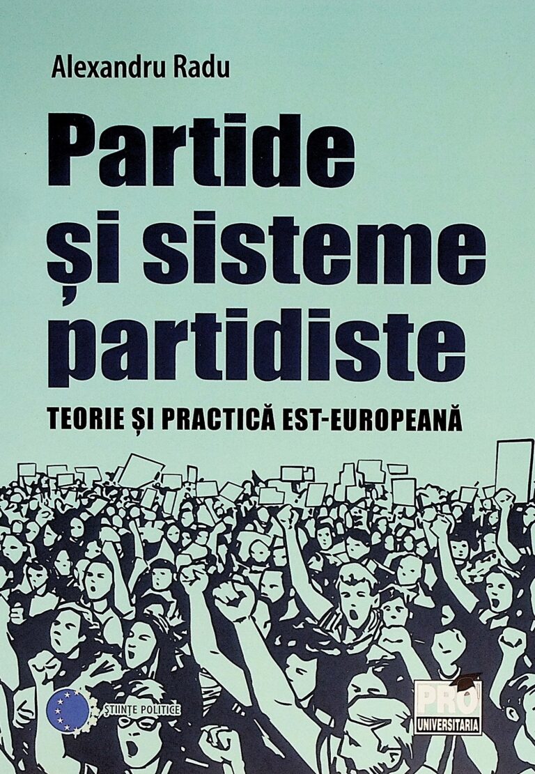 Partide si sisteme partidiste. Teorie si practica est-europeana
