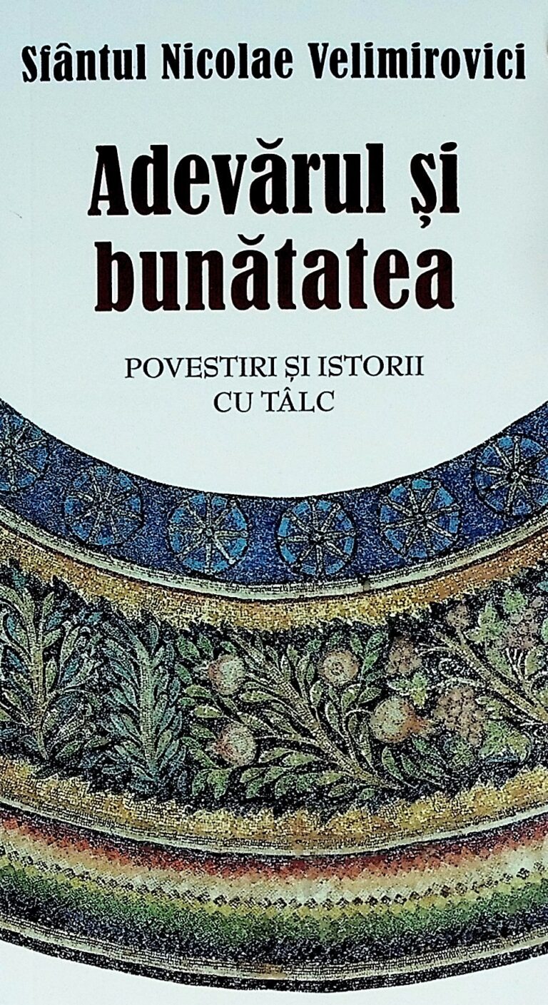 Adevarul si bunatatea. Povestiri si istorii cu talc
